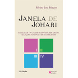 Janela De Johari: Exercícios Vivenciais De Dinâmica De Grupo, Relações Humanas E De Sensibilidade, De Fritzen, Silvino José. Editorial Editora Vozes Ltda., Tapa Mole En Português, 2013