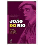 João Do Rio: Vida, Paixão E Obra, De Joao Carlos Rodrigues. Editora Civilização Brasileira, Capa Mole Em Português