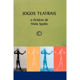 Jogos Teatrais: O Fichário De Viola Spolin, De Spolin, Viola. Série Viola Spolin Editora Perspectiva Ltda., Capa Mole Em Português, 2008