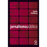 Jornalismo Público: Informação, Cidadania E Televisão, De Rothberg, Danilo. Fundação Editora Da Unesp, Capa Mole Em Português, 2011