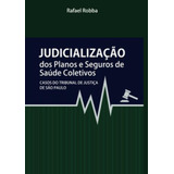 Judicialização Dos Planos E Seguros De Saúde Coletivos: C, De Robba Rafael. Editora Sa Editora, Capa Mole Em Português