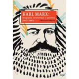 Karl Marx - Biografia Intelectual E Politica