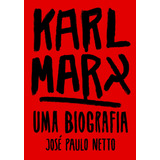 Karl Marx: Uma Biografia, De Netto,