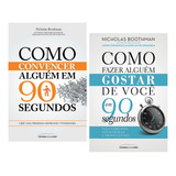 Kit Como Convencer Alguém Em 90 Segundos + Como Fazer Alguém Gostar De Você Em 90 Segundos, Nicholas Boothman