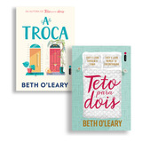 Kit De Livros, Teto Para Dois, Um Apartamento. Uma Cama. Duas Pessoas Que Não Se Conhecem. Como Isso Pode Dar Certo? + A Troca, Livro Divertido E Comovente Sobre Recomeços, Beth Oleary, Intrínseca
