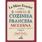La Mere Brazier - A Mae Da Cozinha Francesa Moderna - Mais De 300 Receitas