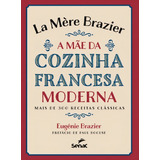 La Mere Brazier - A Mae Da Cozinha Francesa Moderna - Mais De 300 Receitas