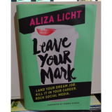 Leave Your Mark: Land Your Dream Job. Kill It In Your Career. Rock Social Media. Capa Dura 5 Maio 2015 Edição Inglês Por Aliza Licht (autor)