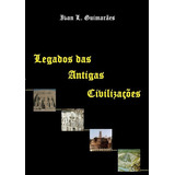 Legados Das Antigas Civilizações, De Ivan L. Guimarães. Série Não Aplicável, Vol. 1. Editora Clube De Autores, Capa Mole, Edição 1 Em Português, 2018