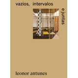 Leonor Antunes: Vazios, Intervalos E Juntas,