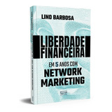 Liberdade Financeira Em 5 Anos Com Network Marketing