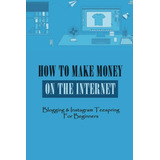 Libro: Como Ganhar Dinheiro Na Internet: & Teespring Para In
