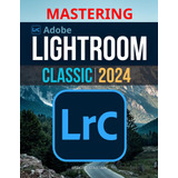 Libro: Dominando O Lightroom Classic 2024: