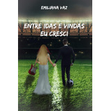 Libro: Entre Idas E Vindas Eu Cresci (portuguese Edition)