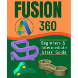 Libro: Fusion 360: Guia Para Iniciantes E Usuários Intermedi