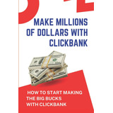 Libro: Ganhe Milhões De Dólares Com Clickbank: Como Começar