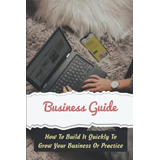 Libro: Guia De Negócios: Como Construí-lo Rapidamente Para E