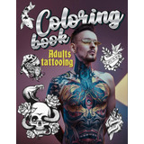 Libro: Livro Para Colorir De Tatuagem Para Adultos: Deixe Su