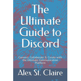 Libro: O Guia Definitivo Para O Discord: Conecte, Colabore E