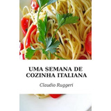 Libro: Uma Semana De Cozinha Italiana (portuguese Edition)