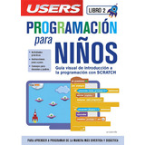 Libros Users N.2: Programación Para Niños E Introducción A La Programación Con Scratch, De Caludio Peña; Leonel Saafigueroa. Editorial Users - Redusers - Usershop, Tapa Blanda En Español, 2018