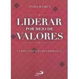 Liderar Por Meio De Valores: Curso Compacto De Liderança, De Grün, Anselm. Editora Paulus, Capa Mole, Edição 1ª Edicao - 2007 Em Português