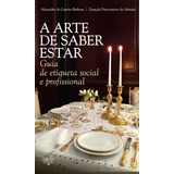 Livro - A Arte De Saber Estar - Guia De Etiqueta Social E Profissional