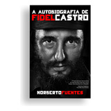 Livro - A Autobiografia De Fidel Castro: Conheça A Trajetória Do Líder Cubano Desde Sua Infância Até Sua Ascensão Ao Poder E Liderança Em Cuba, Além De Sua Amizade Com Che Guevara Capa Comum