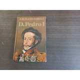 Livro - A Vida Dos Grandes Brasileiros - D. Pedro I - Pedro 