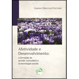 Livro - Afetividade E Desenvolvimento:a Formação Do Servidor Comunitário E As Tecnologias Sociais