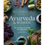 Livro - Ayurveda For Women: The Power Of Food As Medicine With Recipes For Health And Wellness - Importado - Ingles