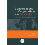 Livro - Conversações Cooperativas Em Educação: Dialogando Com Humberto Maturana
