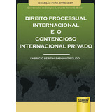 Livro - Direito Processual Internacional E O Contencioso Internacional Privado - Coleção Para Entender - Coordenador Da Coleção - Leonardo Nemer C. Brant