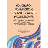 Livro - Educação, Formação E Desenvolvimento Profissional: Diálogos Na Perspectiva Da Teoria Das Representações Sociais