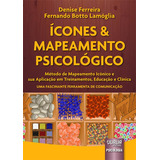 Livro - Ícones & Mapeamento Psicológico - Método De Mapeamento Icônico E Sua Aplicação Em Treinamentos, Educação E Clínica - Uma Fascinante Ferramenta De Comunicação