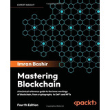 Livro - Mastering Blockchain - Fourth Edition: A Technical Reference Guide To The Inner Workings Of Blockchain, From Cryptography To Defi And Nfts - Importado - Ingles