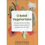 Livro - O Bebe Vegetariano Um Guia Alimentar Para Crianças