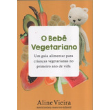 Livro - O Bebe Vegetariano Um Guia Alimentar Para Crianças