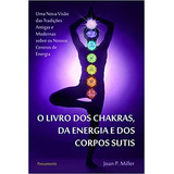 Livro - O Livro Dos Chakras, Da Energia E Dos Corpos Sutis.