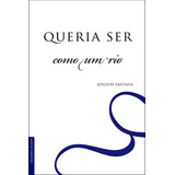 Livro - Queria Ser Como Um Rio