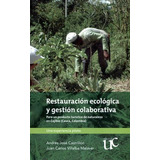 Livro - Restauración Ecológica Y Gestión Colaborativa. Para Un Producto Turístico De Naturaleza En Cajibío (cauca, Colombia)