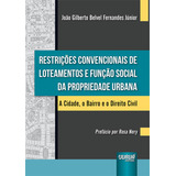 Livro - Restrições Convencionais De Loteamentos E Função Social Da Propriedade Urbana - A Cidade, O Bairro E O Direito Civil - Prefácio Por Rosa Nery