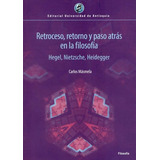 Livro - Retroceso, Retorno Y Paso Atrás En La Filosofía. Hegel, Nietzsche, Heidegger