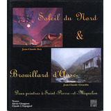 Livro - Soleil Du Nord Et Brauillard D'anse. Deux Peintres À Saint-pierre-et-miquelon, Jean-claude Roy Et Jean-claude Girardin