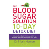 Livro - The Blood Sugar Solution 10-day Detox Diet: Activate Your Body's Natural Ability To Burn Fat And Lose Up To 10lbs In 10 Days