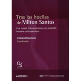 Livro - Tras Las Huellas De Milton Santos. Una Mirada Latinoamericana A La Geografía Humana Contemporánea