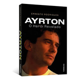 Livro: Ayrton Senna, O Herói Revelado 2024, Por Ernesto Rodrigues, Tordesilhas, Alta Books