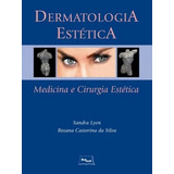 Livro: Dermatologia Estética - Medicina E Cirurgia Estética - Sandra Lyonrozana Castorina Da Silva