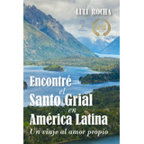 Livro: Encontrei O Santo Graal Na América Latina: Uma Jornad