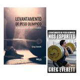 Livro: Levantamento De Peso Olímpico - Um Guia Completo Para Atletas E Treinadores + Levantamento De Peso Olímpico Nos Esportes - Greg Everett